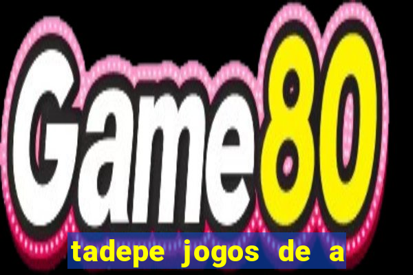 tadepe jogos de a  o